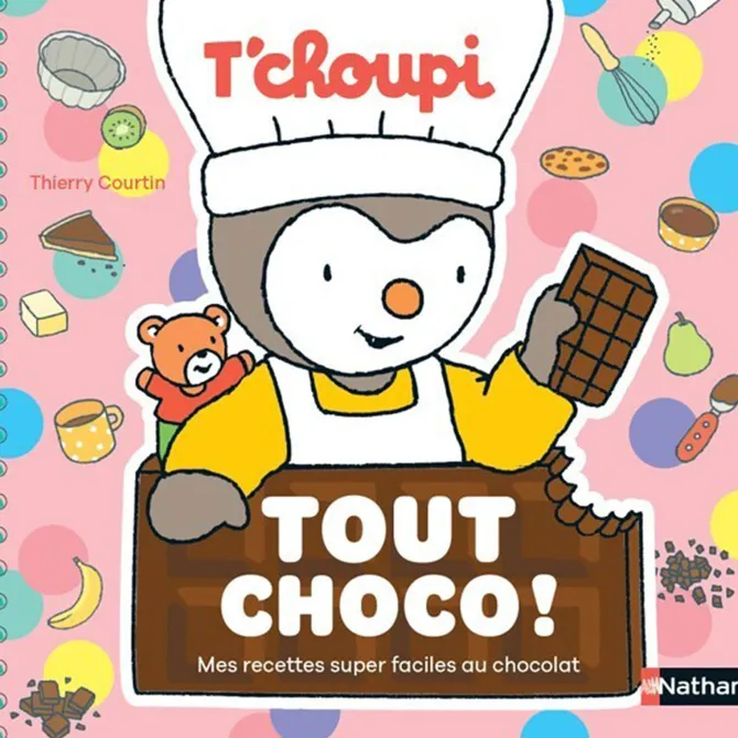 Nathan Editions T'choupi Tout Choco ! Mes Recettes Super Faciles au Chocolat